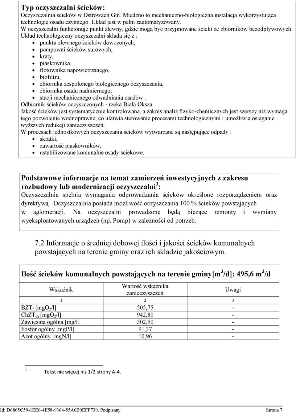 Układ technologiczny oczyszczalni składa się z : punktu zlewnego ścieków dowożonych, pompowni ścieków surowych, kraty, piaskownika, flotownika napowietrzanego, biofiltru, zbiornika zespolonego