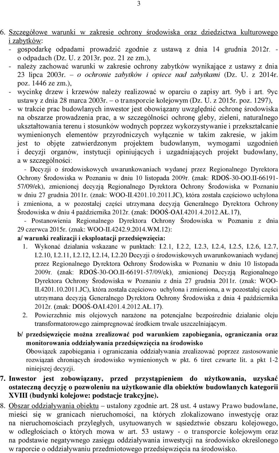 ), - wycinkę drzew i krzewów należy realizować w oparciu o zapisy art. 9yb i art. 9yc ustawy z dnia 28 marca 2003r. o transporcie kolejowym (Dz. U. z 2015r. poz.