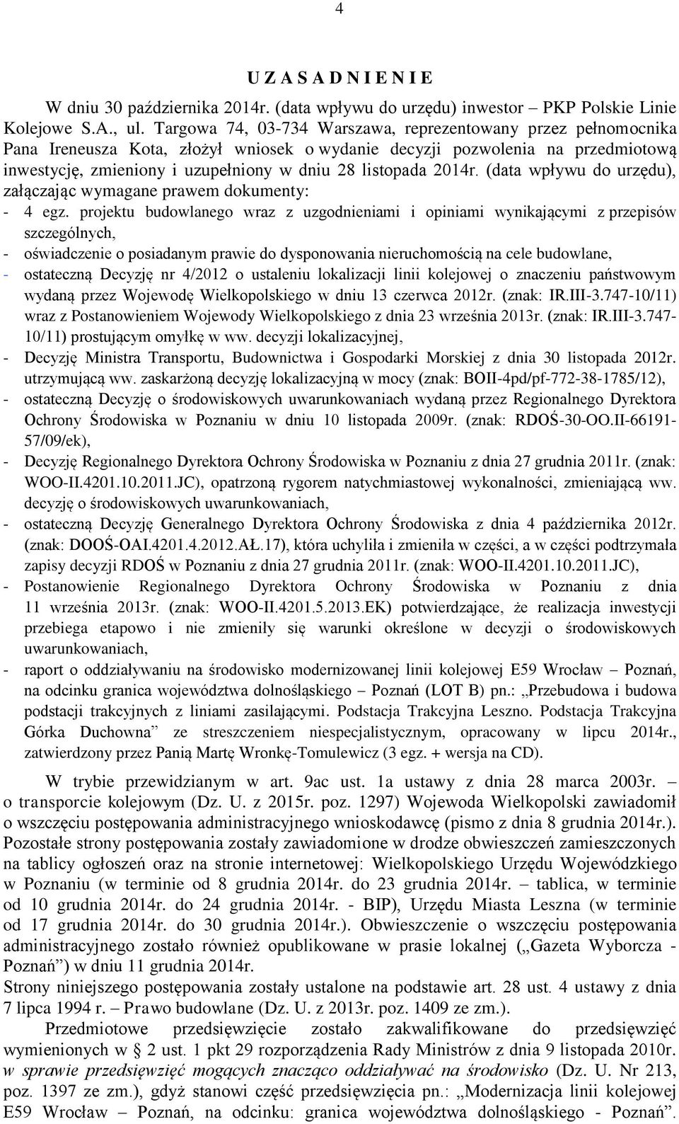 2014r. (data wpływu do urzędu), załączając wymagane prawem dokumenty: - 4 egz.