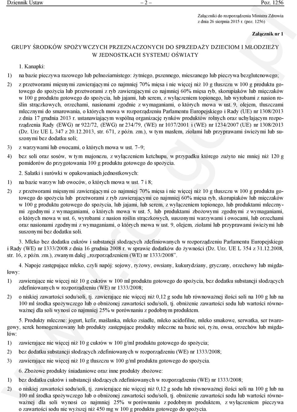 Kanapki: 1) na bazie pieczywa razowego lub pełnoziarnistego: żytniego, pszennego, mieszanego lub pieczywa bezglutenowego; 2) z przetworami mięsnymi zawierającymi co najmniej 70% mięsa i nie więcej