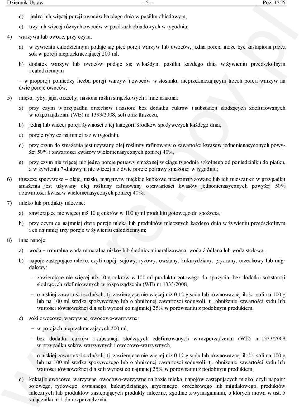 całodziennym podaje się pięć porcji warzyw lub owoców, jedna porcja może być zastąpiona przez sok w porcji nieprzekraczającej 200 ml, b) dodatek warzyw lub owoców podaje się w każdym posiłku każdego