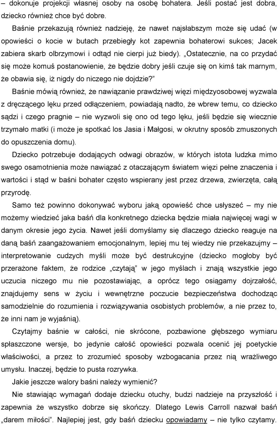 biedy). Ostatecznie, na co przydać się może komuś postanowienie, że będzie dobry jeśli czuje się on kimś tak marnym, że obawia się, iż nigdy do niczego nie dojdzie?