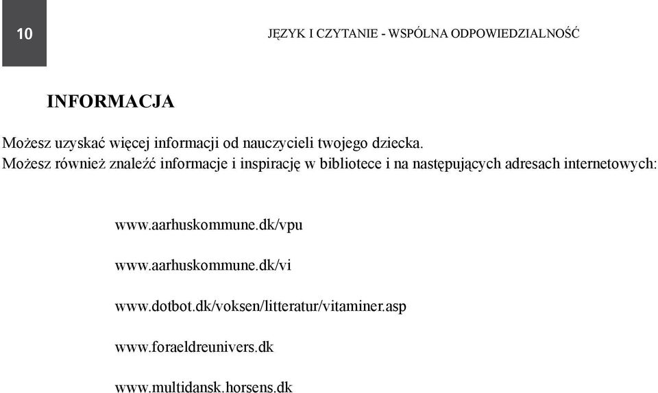 Możesz również znaleźć informacje i inspirację w bibliotece i na następujących adresach