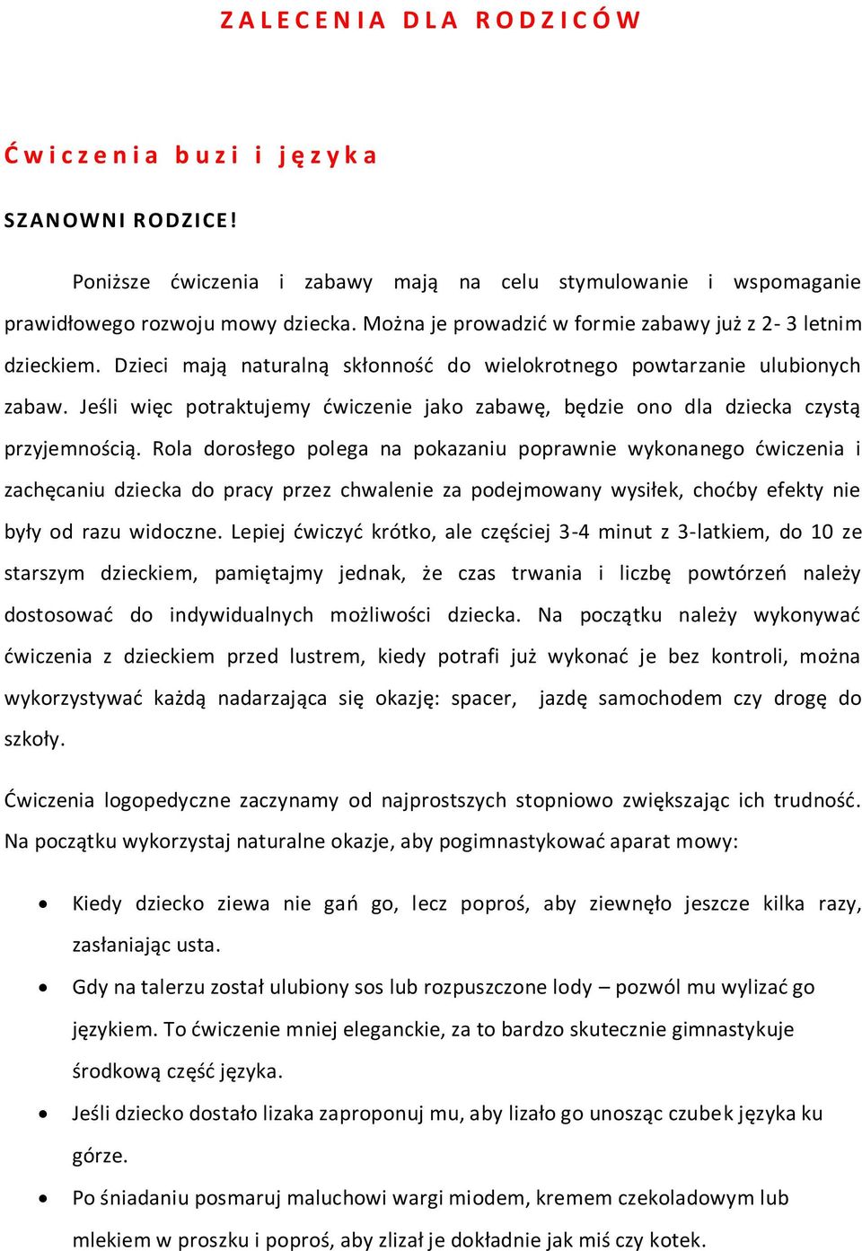 Jeśli więc potraktujemy dwiczenie jako zabawę, będzie ono dla dziecka czystą przyjemnością.