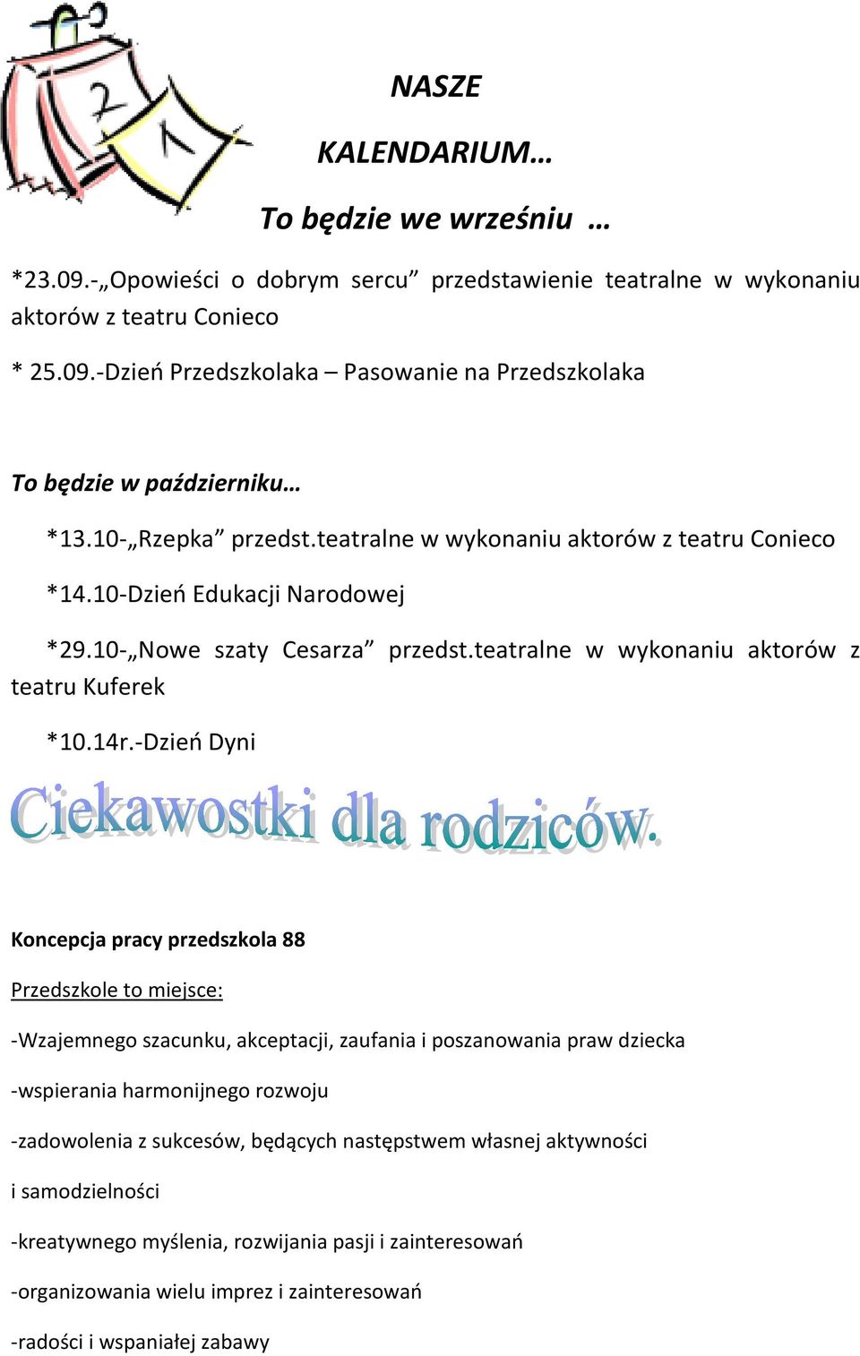 -Dzień Dyni Koncepcja pracy przedszkola 88 Przedszkole to miejsce: -Wzajemnego szacunku, akceptacji, zaufania i poszanowania praw dziecka -wspierania harmonijnego rozwoju -zadowolenia z sukcesów,