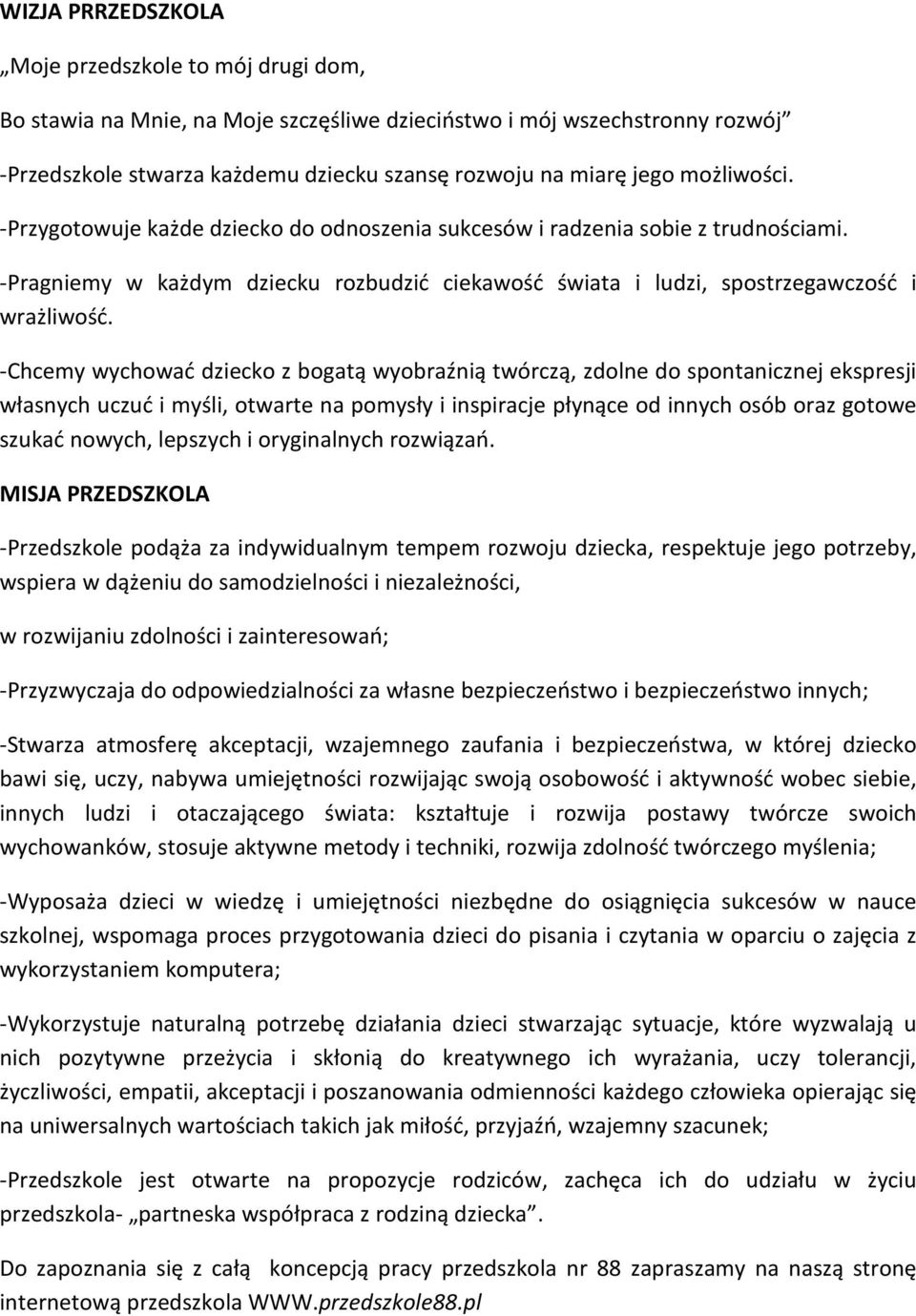 -Chcemy wychować dziecko z bogatą wyobraźnią twórczą, zdolne do spontanicznej ekspresji własnych uczuć i myśli, otwarte na pomysły i inspiracje płynące od innych osób oraz gotowe szukać nowych,