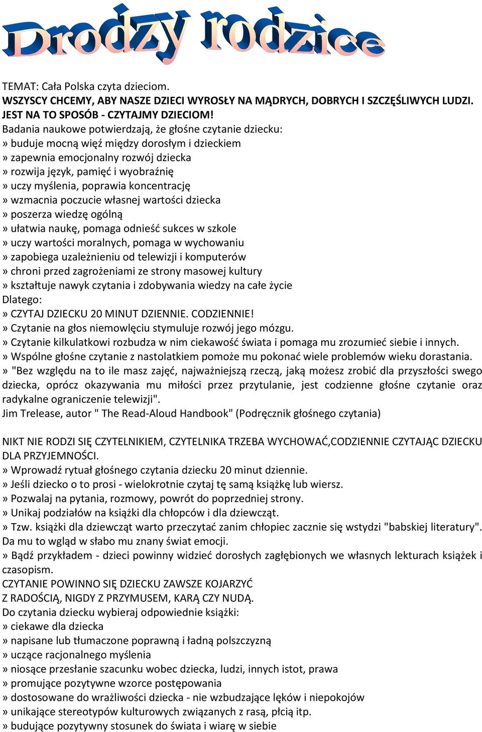 poprawia koncentrację» wzmacnia poczucie własnej wartości dziecka» poszerza wiedzę ogólną» ułatwia naukę, pomaga odnieść sukces w szkole» uczy wartości moralnych, pomaga w wychowaniu» zapobiega