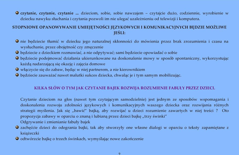 wysłuchanie, przez obojętność czy zmęczenie będziecie z dzieckiem rozmawiać, a nie odpytywać; sami będziecie opowiadać o sobie będziecie podejmować działania ukierunkowane na doskonalenie mowy w