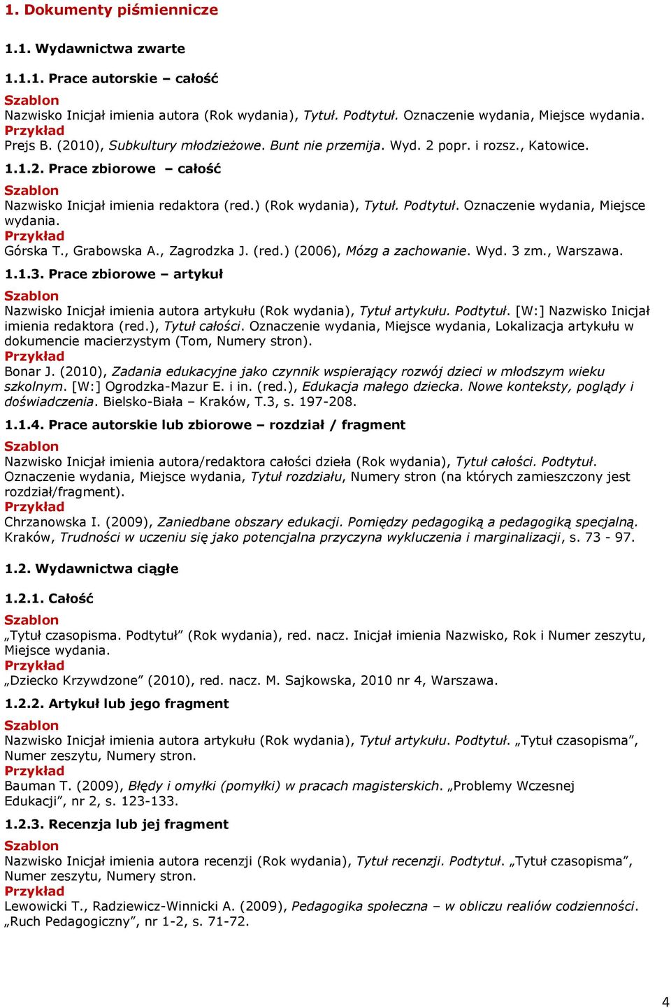 Oznaczenie wydania, Miejsce wydania. Górska T., Grabowska A., Zagrodzka J. (red.) (2006), Mózg a zachowanie. Wyd. 3 
