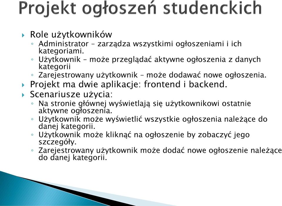 Projekt ma dwie aplikacje: frontend i backend. Scenariusze użycia: Na stronie głównej wyświetlają się użytkownikowi ostatnie aktywne ogłoszenia.