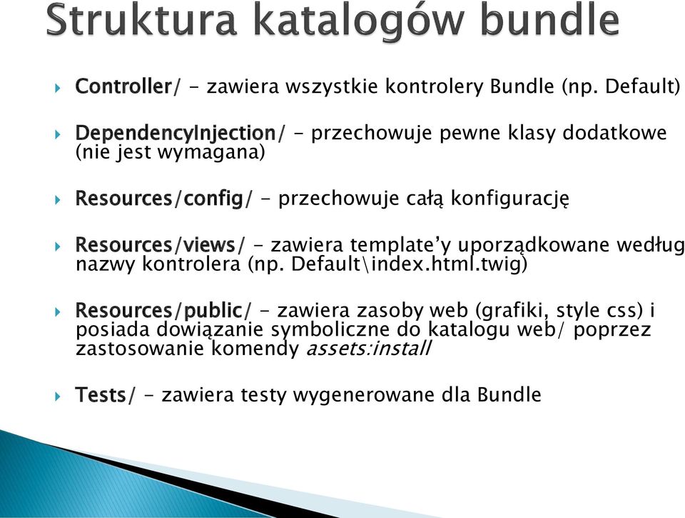 konfigurację Resources/views/ - zawiera template y uporządkowane według nazwy kontrolera (np. Default\index.html.