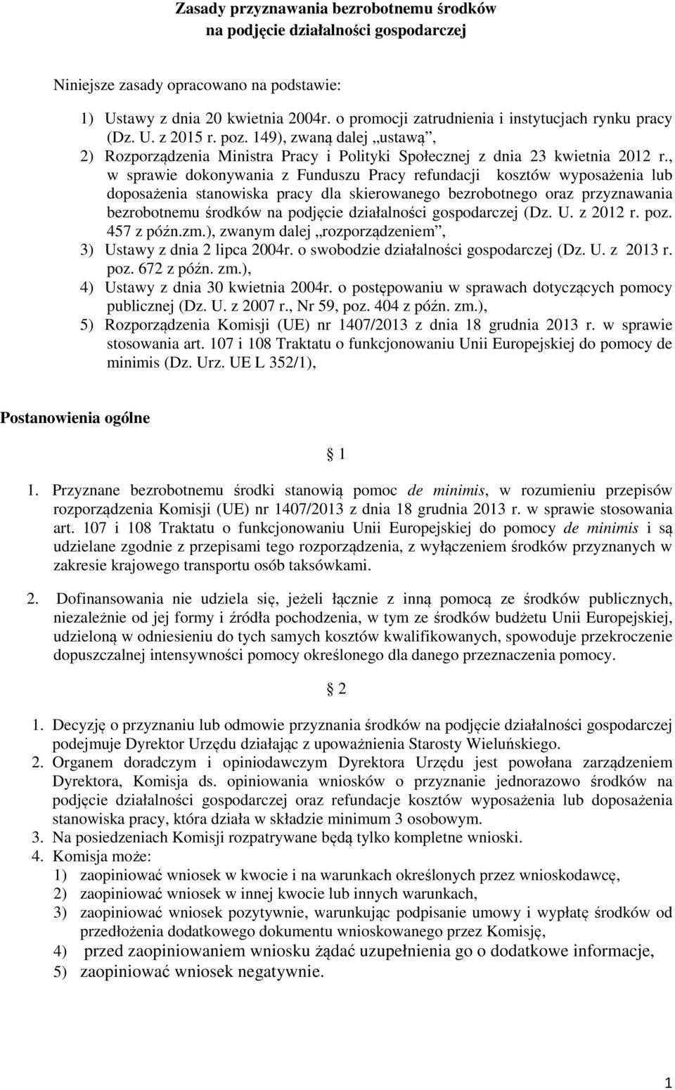 , w sprawie dokonywania z Funduszu Pracy refundacji kosztów wyposażenia lub doposażenia stanowiska pracy dla skierowanego bezrobotnego oraz przyznawania bezrobotnemu środków na podjęcie działalności