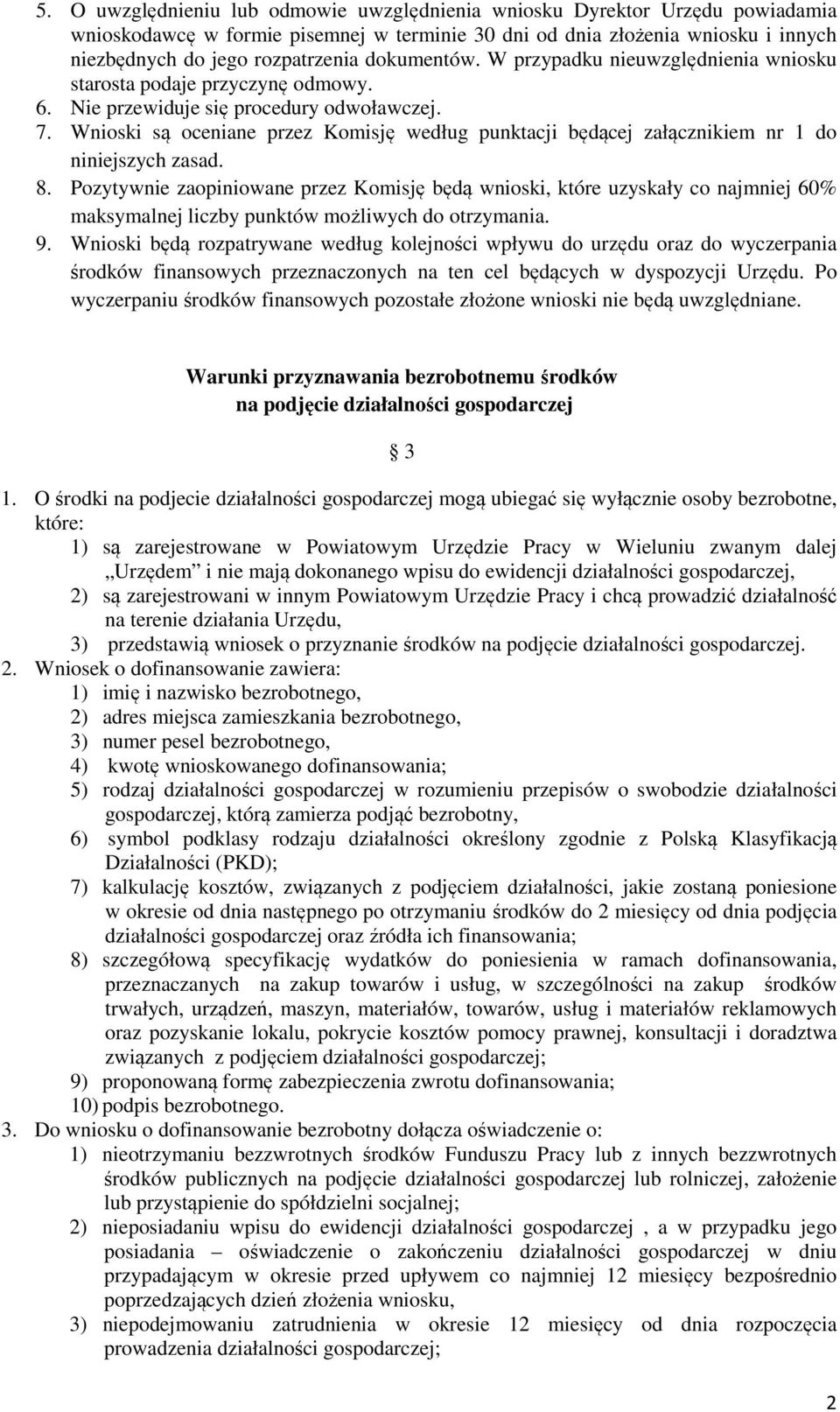 Wnioski są oceniane przez Komisję według punktacji będącej załącznikiem nr 1 do niniejszych zasad. 8.