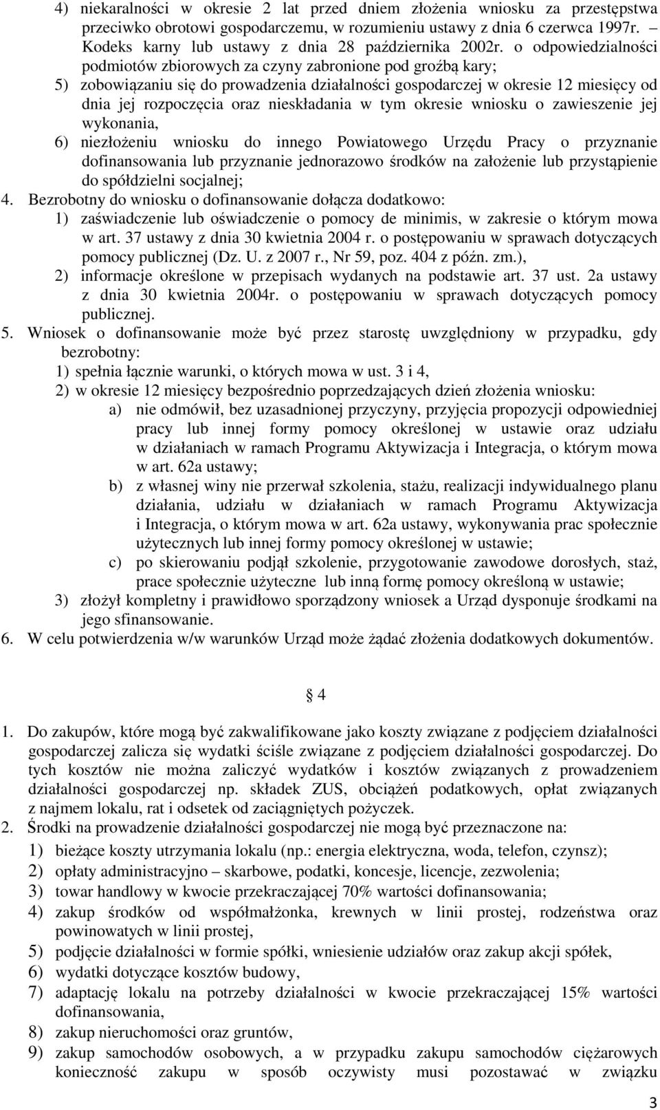 o odpowiedzialności podmiotów zbiorowych za czyny zabronione pod groźbą kary; 5) zobowiązaniu się do prowadzenia działalności gospodarczej w okresie 12 miesięcy od dnia jej rozpoczęcia oraz