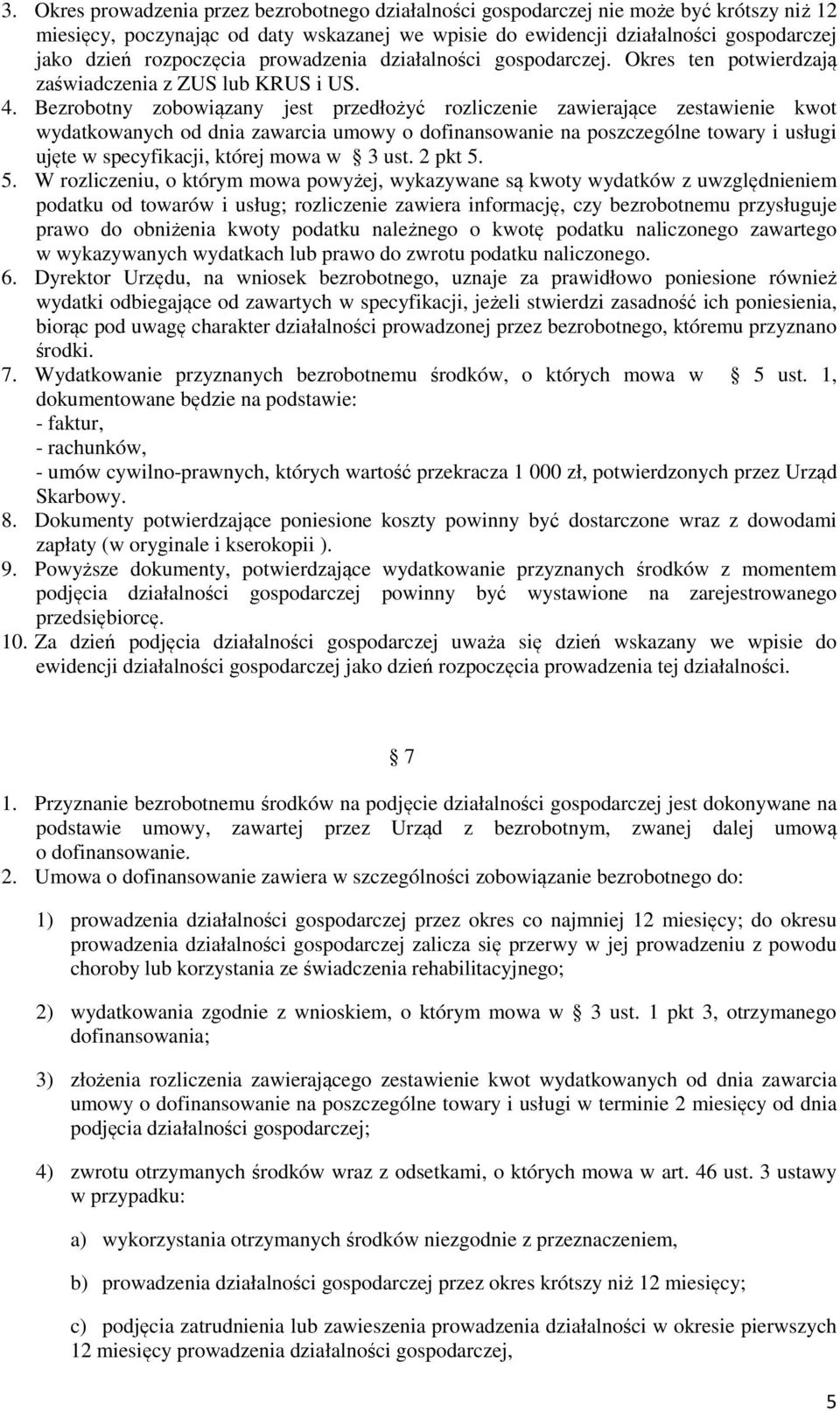 Bezrobotny zobowiązany jest przedłożyć rozliczenie zawierające zestawienie kwot wydatkowanych od dnia zawarcia umowy o dofinansowanie na poszczególne towary i usługi ujęte w specyfikacji, której mowa
