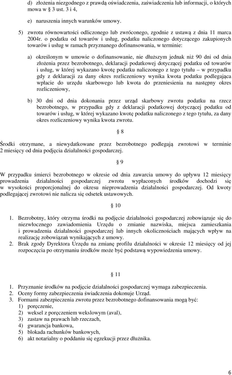 o podatku od towarów i usług, podatku naliczonego dotyczącego zakupionych towarów i usług w ramach przyznanego dofinansowania, w terminie: a) określonym w umowie o dofinansowanie, nie dłuższym jednak