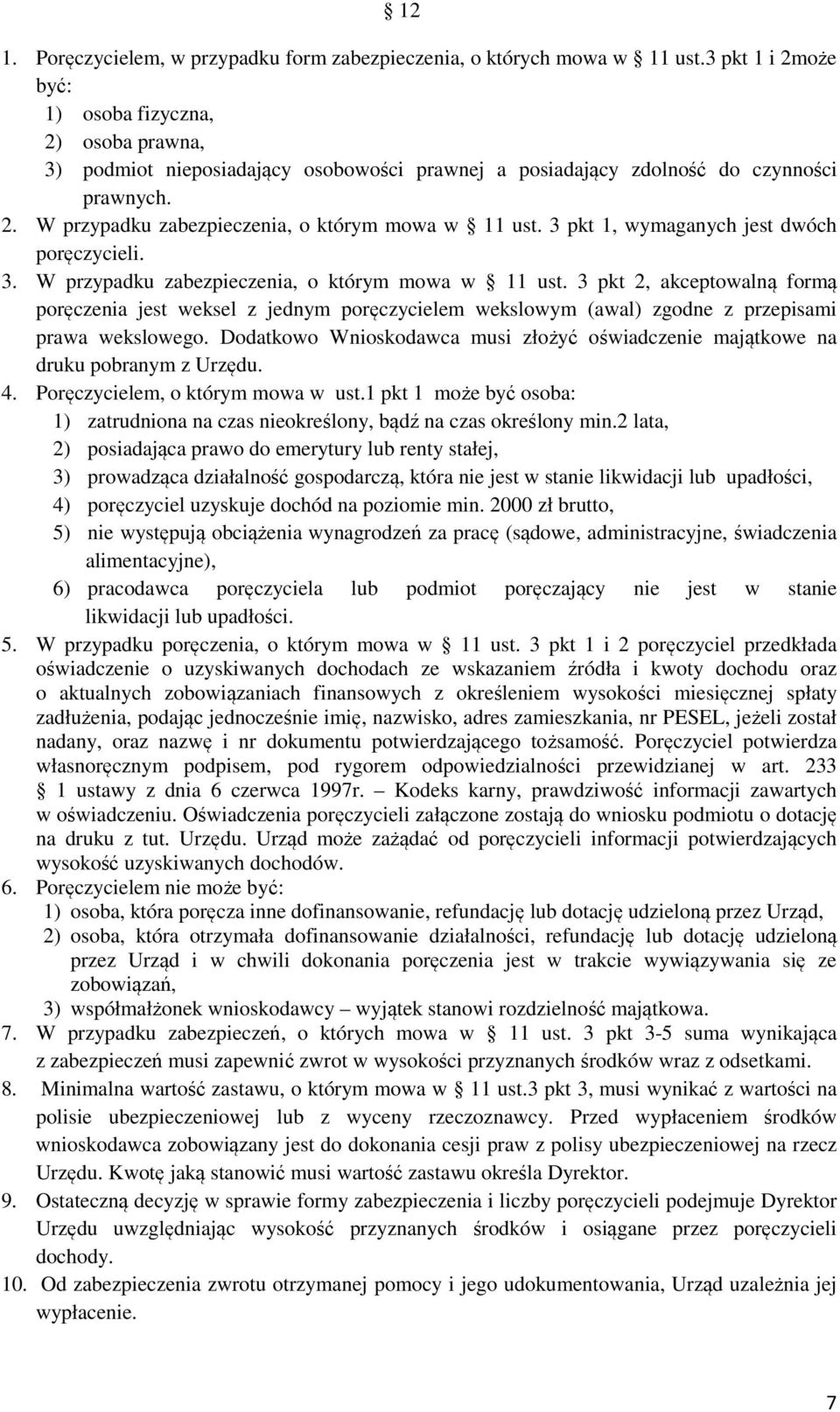 3 pkt 1, wymaganych jest dwóch poręczycieli. 3. W przypadku zabezpieczenia, o którym mowa w 11 ust.