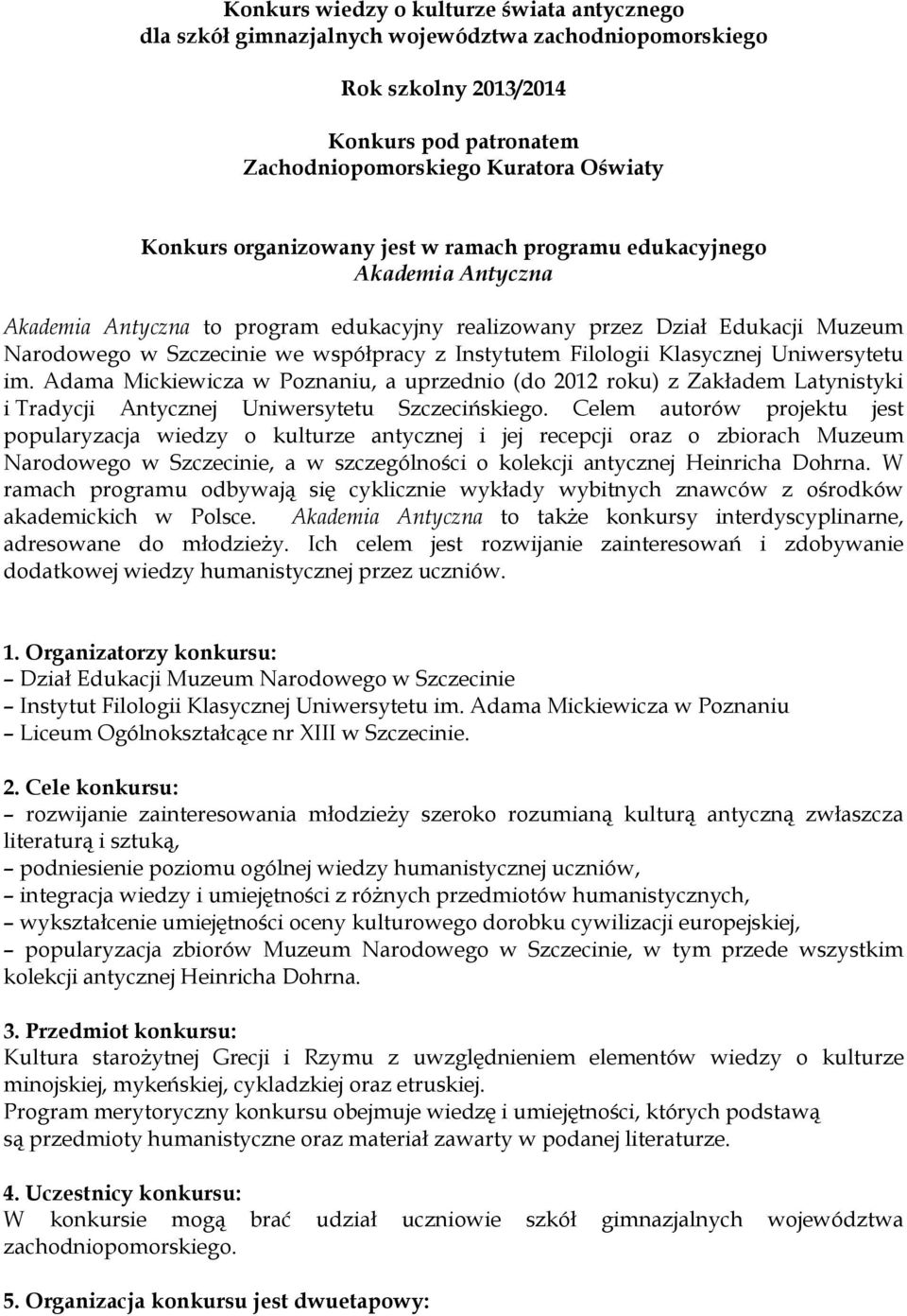 Filologii Klasycznej Uniwersytetu im. Adama Mickiewicza w Poznaniu, a uprzednio (do 2012 roku) z Zakładem Latynistyki i Tradycji Antycznej Uniwersytetu Szczecińskiego.