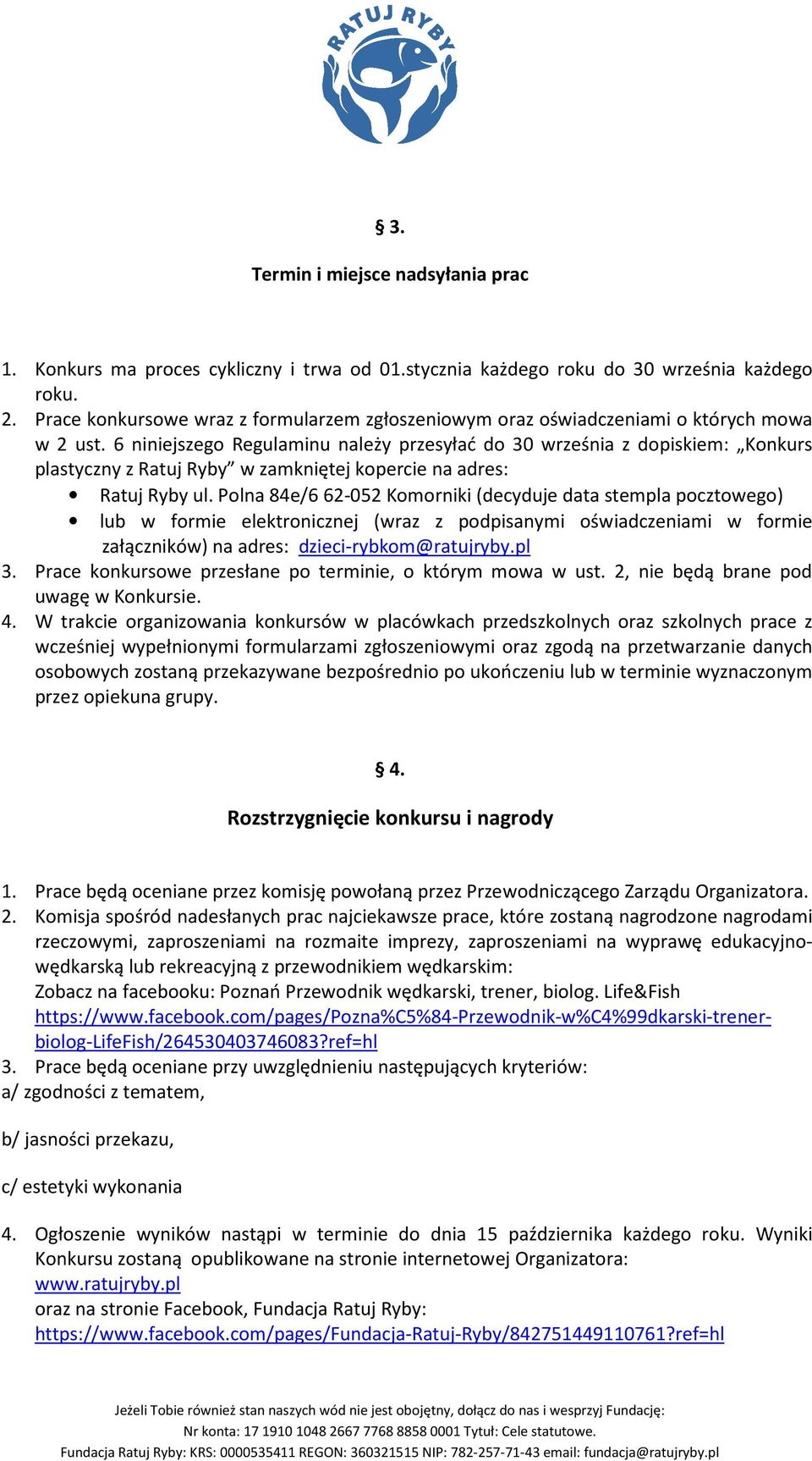 6 niniejszego Regulaminu należy przesyłać do 30 września z dopiskiem: Konkurs plastyczny z Ratuj Ryby w zamkniętej kopercie na adres: Ratuj Ryby ul.