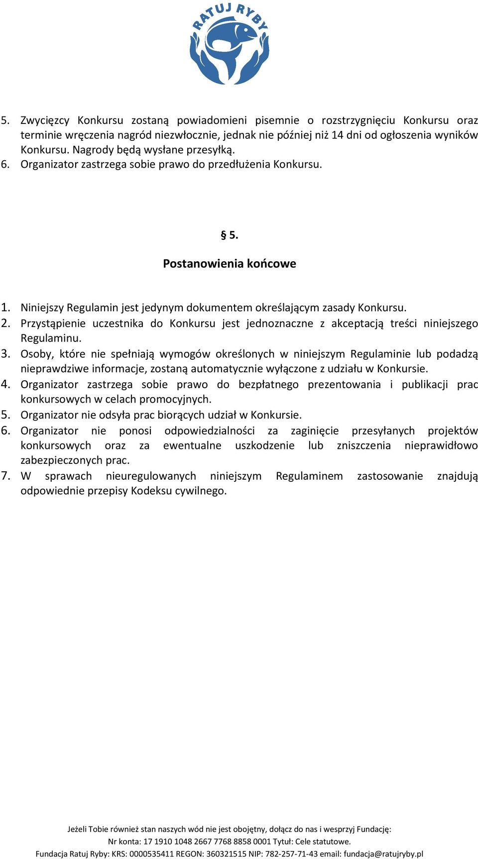 Przystąpienie uczestnika do Konkursu jest jednoznaczne z akceptacją treści niniejszego Regulaminu. 3.