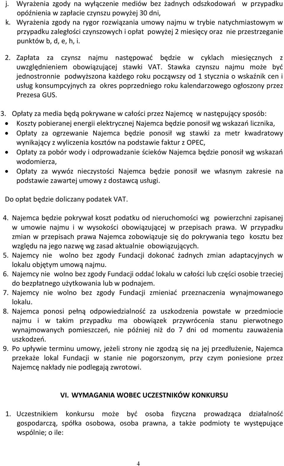 miesięcy oraz nie przestrzeganie punktów b, d, e, h, i. 2. Zapłata za czynsz najmu następować będzie w cyklach miesięcznych z uwzględnieniem obowiązującej stawki VAT.