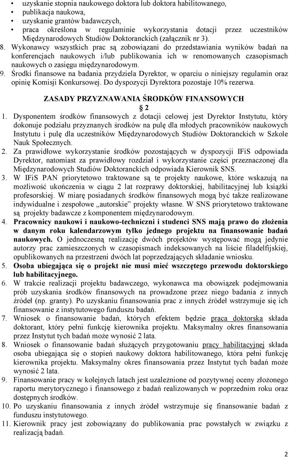 Wykonawcy wszystkich prac są zobowiązani do przedstawiania wyników badań na konferencjach naukowych i/lub publikowania ich w renomowanych czasopismach naukowych o zasięgu międzynarodowym. 9.