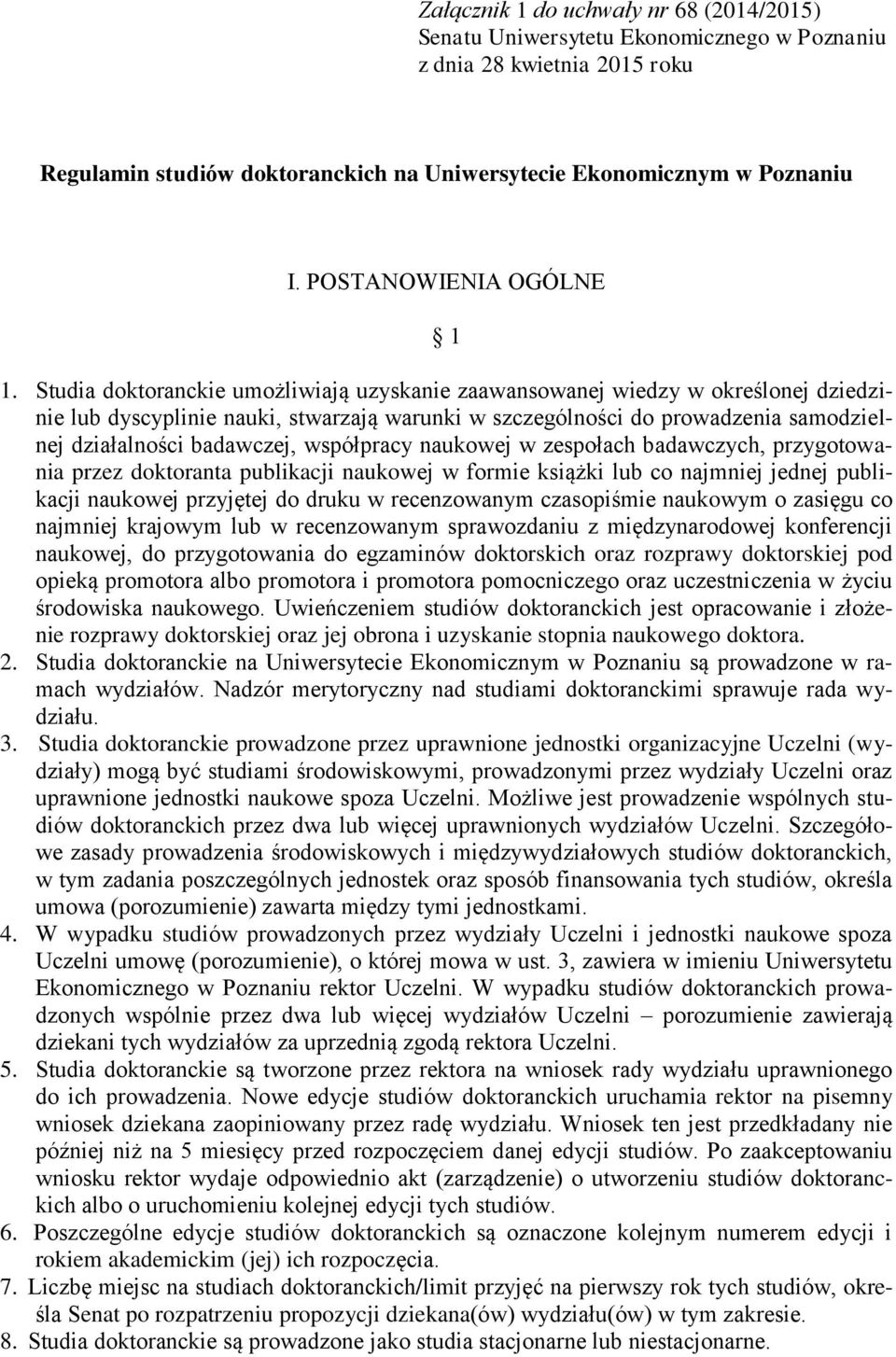 Studia doktoranckie umożliwiają uzyskanie zaawansowanej wiedzy w określonej dziedzinie lub dyscyplinie nauki, stwarzają warunki w szczególności do prowadzenia samodzielnej działalności badawczej,