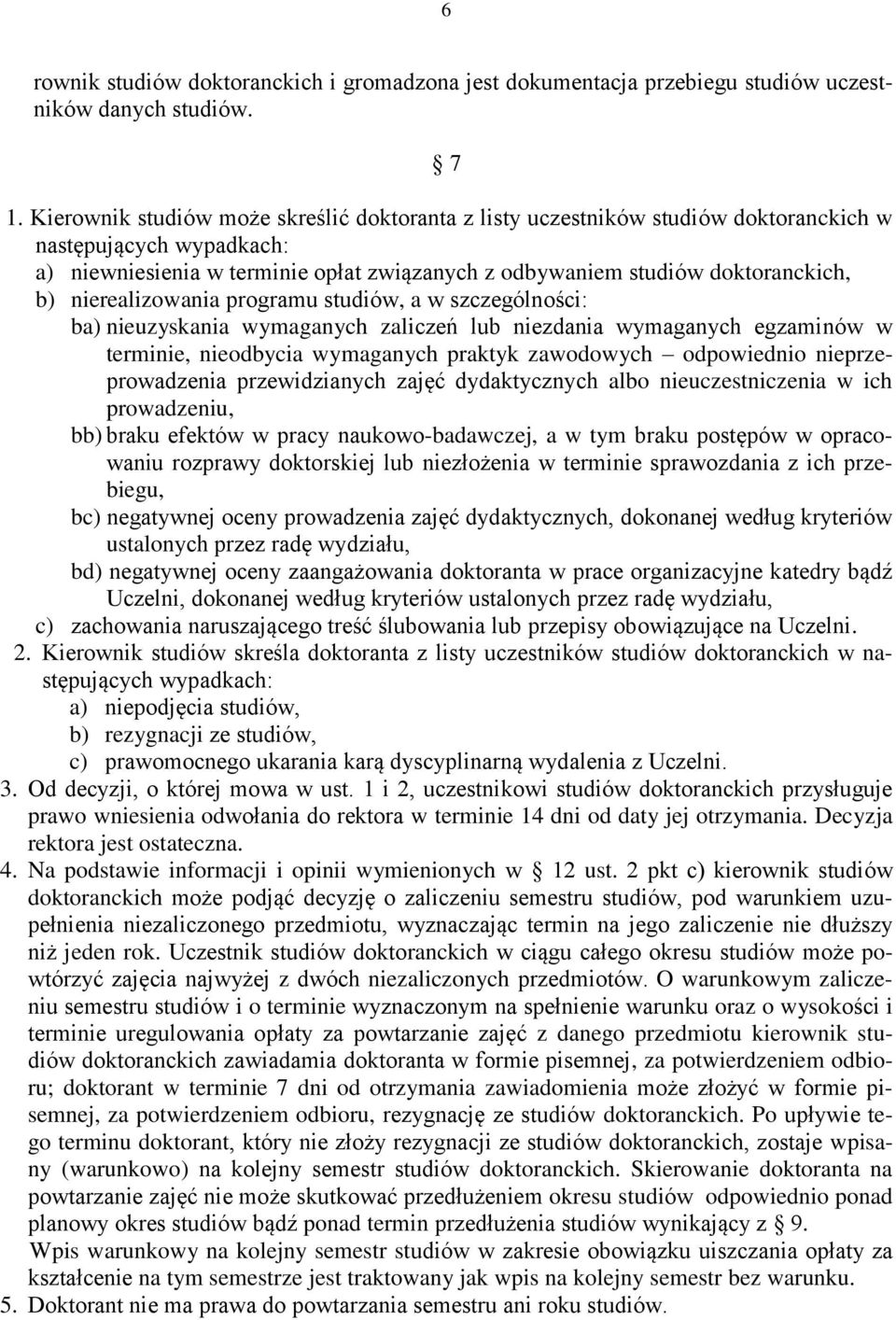 nierealizowania programu studiów, a w szczególności: ba) nieuzyskania wymaganych zaliczeń lub niezdania wymaganych egzaminów w terminie, nieodbycia wymaganych praktyk zawodowych odpowiednio