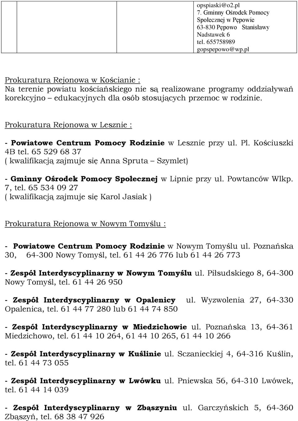 Prokuratura Rejonowa w Lesznie : - Powiatowe Centrum Pomocy Rodzinie w Lesznie przy ul. Pl. Kościuszki 4B tel.