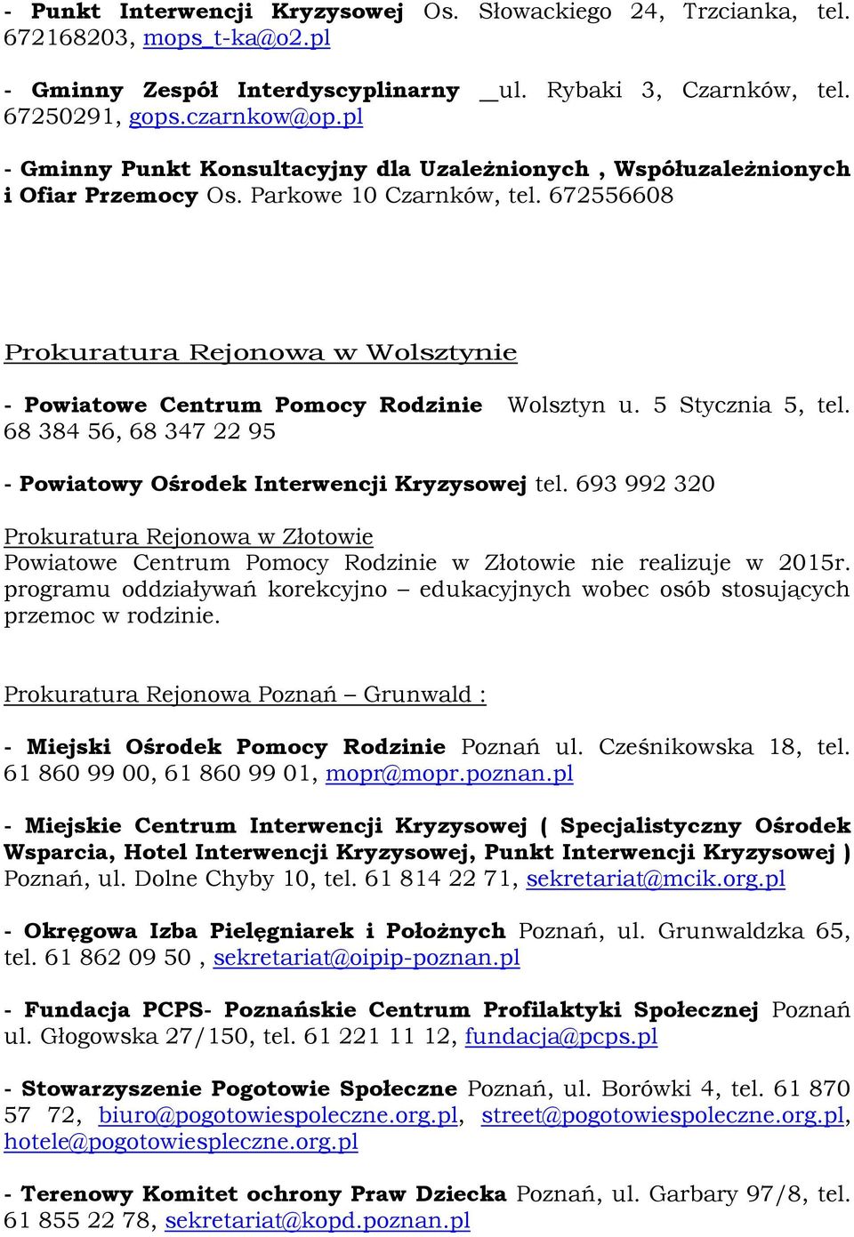 672556608 Prokuratura Rejonowa w Wolsztynie - Powiatowe Centrum Pomocy Rodzinie Wolsztyn u. 5 Stycznia 5, tel. 68 384 56, 68 347 22 95 - Powiatowy Ośrodek Interwencji Kryzysowej tel.