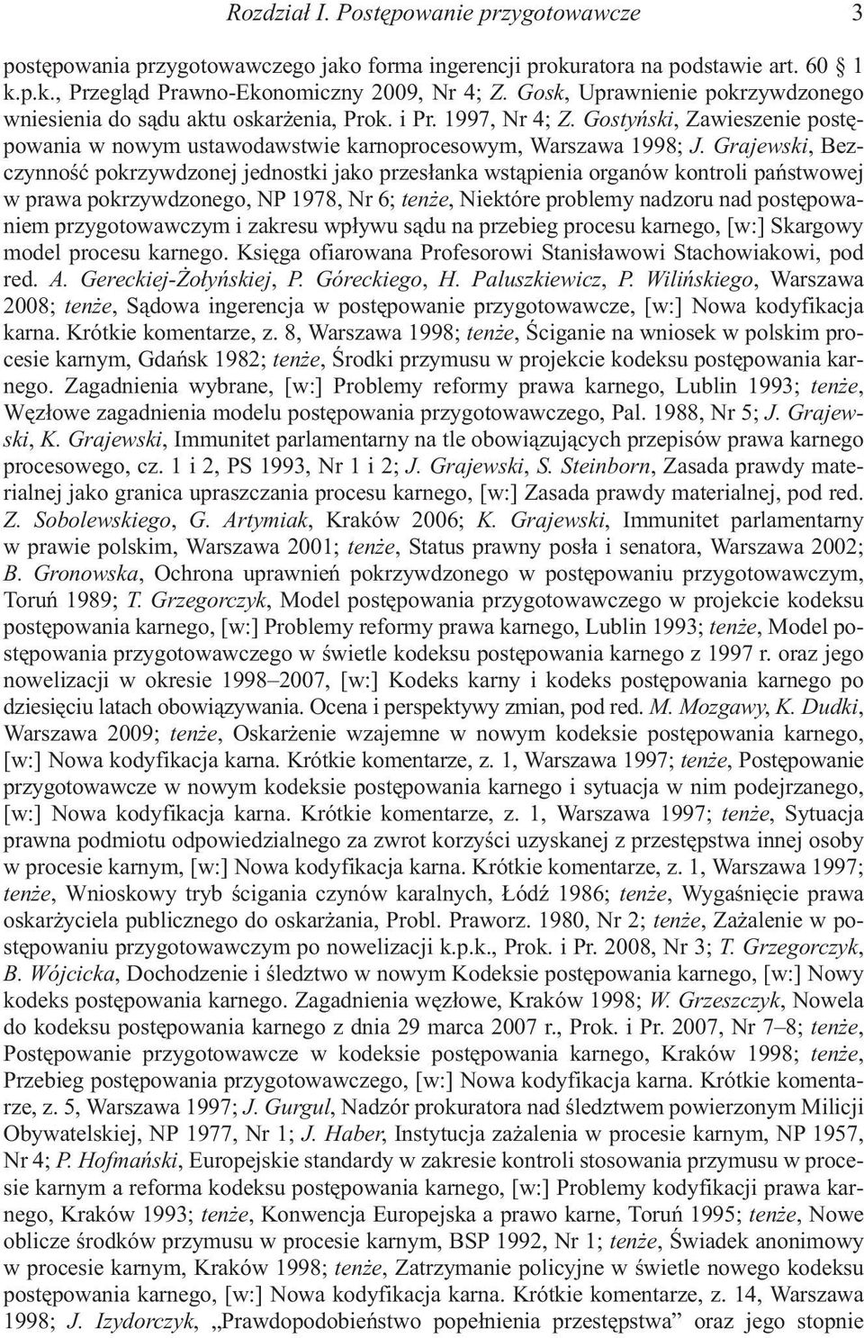 Grajewski, Bezczynnoœæ pokrzywdzonej jednostki jako przes³anka wst¹pienia organów kontroli pañstwowej w prawa pokrzywdzonego, NP 1978, Nr 6; ten e, Niektóre problemy nadzoru nad postêpowaniem