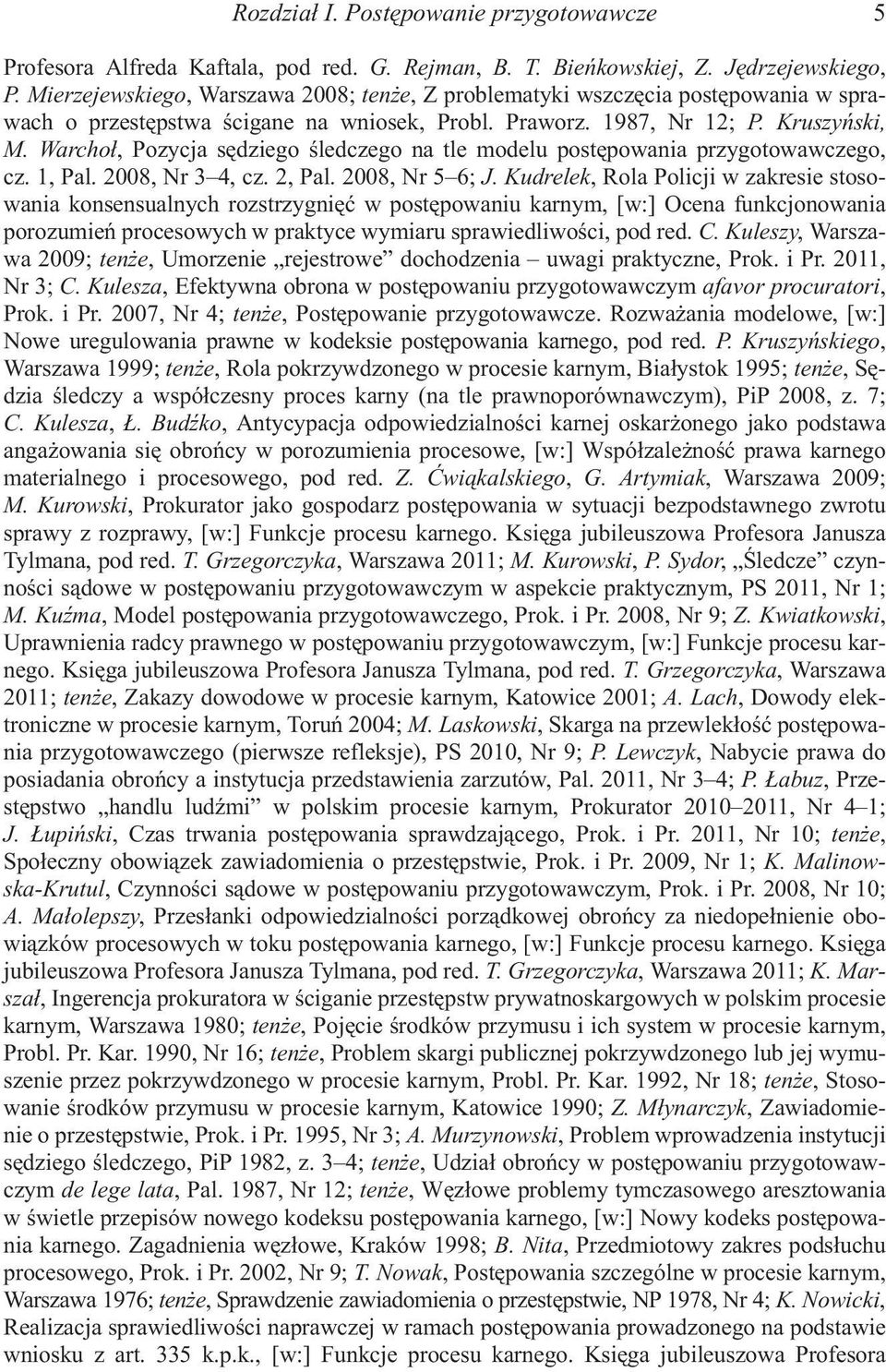 Warcho³, Pozycja sêdziego œledczego na tle modelu postêpowania przygotowawczego, cz. 1, Pal. 2008, Nr 3 4, cz. 2, Pal. 2008, Nr 5 6; J.