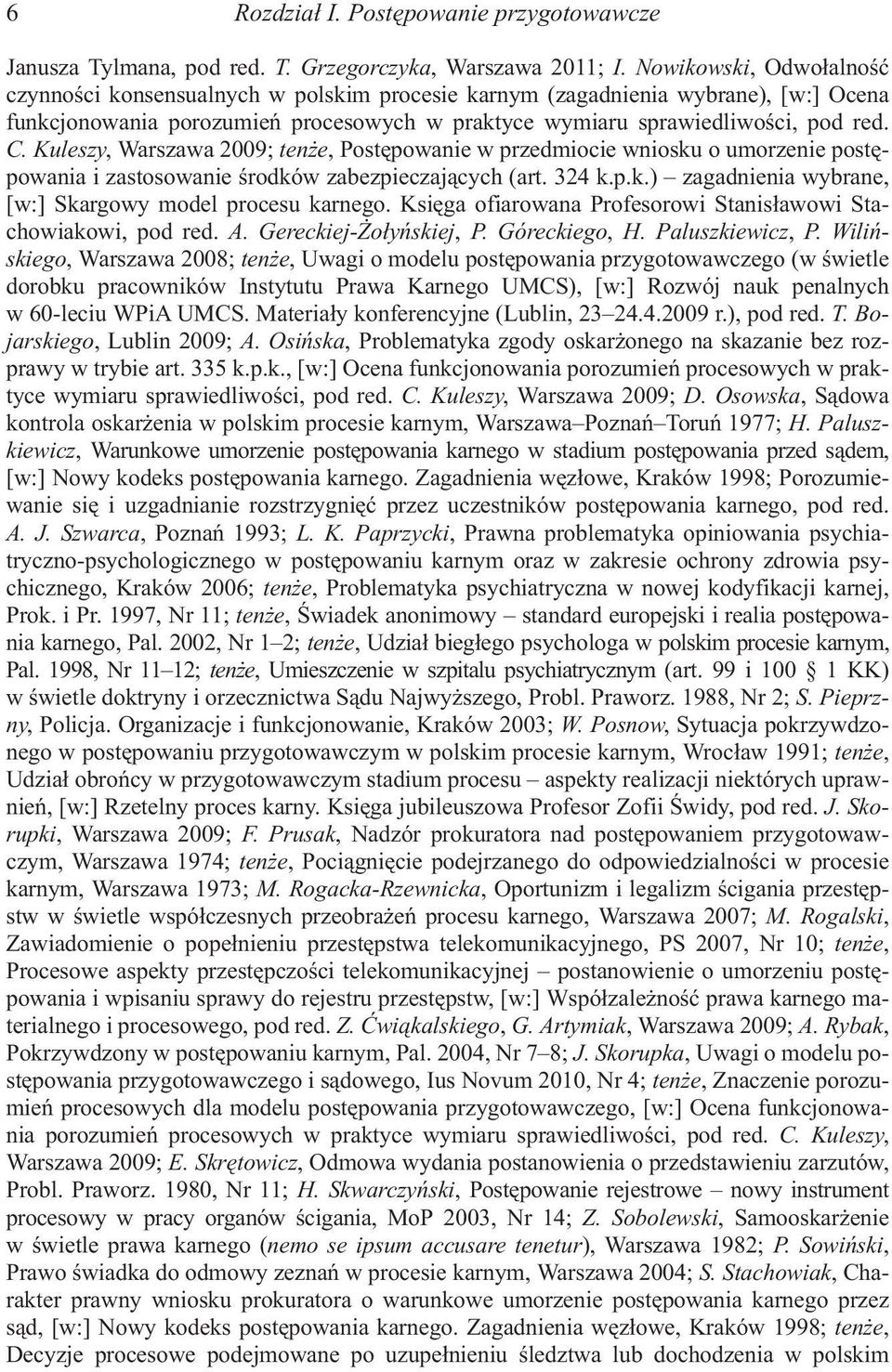 Kuleszy, Warszawa 2009; ten e, Postêpowanie w przedmiocie wniosku o umorzenie postêpowania i zastosowanie œrodków zabezpieczaj¹cych (art. 324 k.p.k.) zagadnienia wybrane, [w:] Skargowy model procesu karnego.