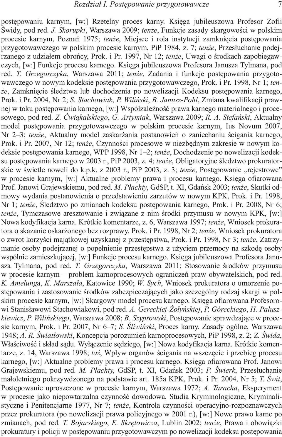 PiP 1984, z. 7; ten e, Przes³uchanie podejrzanego z udzia³em obroñcy, Prok. i Pr. 1997, Nr 12; ten e, Uwagi o œrodkach zapobiegawczych, [w:] Funkcje procesu karnego.