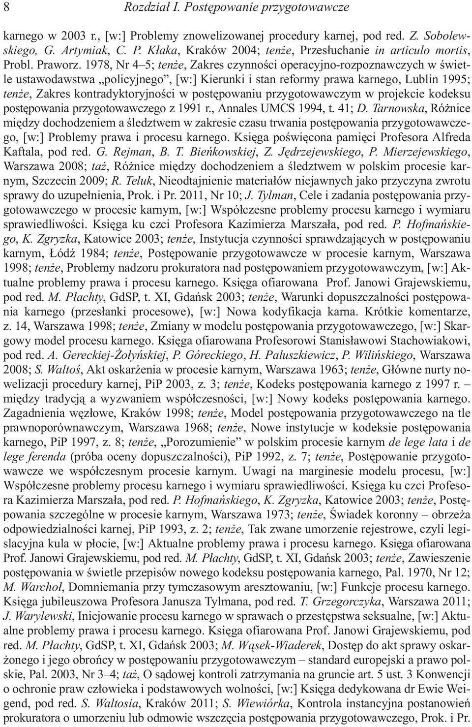 1978, Nr 4 5; ten e, Zakres czynnoœci operacyjno-rozpoznawczych w œwietle ustawodawstwa policyjnego, [w:] Kierunki i stan reformy prawa karnego, Lublin 1995; ten e, Zakres kontradyktoryjnoœci w