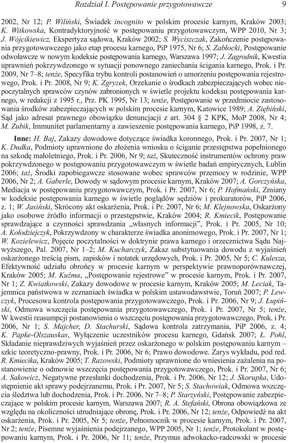 Wyciszczak, Zakoñczenie postêpowania przygotowawczego jako etap procesu karnego, PiP 1975, Nr 6; S. Zab³ocki, Postêpowanie odwo³awcze w nowym kodeksie postêpowania karnego, Warszawa 1997; J.