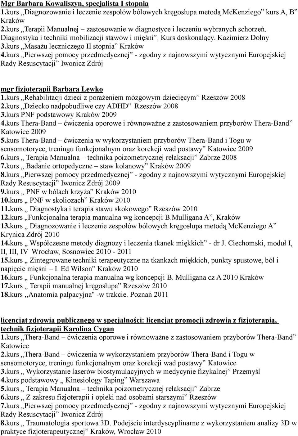 kurs Masażu leczniczego II stopnia Kraków 4.kurs Pierwszej pomocy przedmedycznej - zgodny z najnowszymi wytycznymi Europejskiej mgr fizjoterapii Barbara Lewko 1.