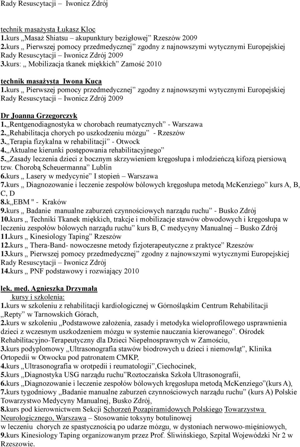 kurs Pierwszej pomocy przedmedycznej zgodny z najnowszymi wytycznymi Europejskiej Rady Resuscytacji Iwonicz Zdrój 2009 Dr Joanna Grzegorczyk 1.