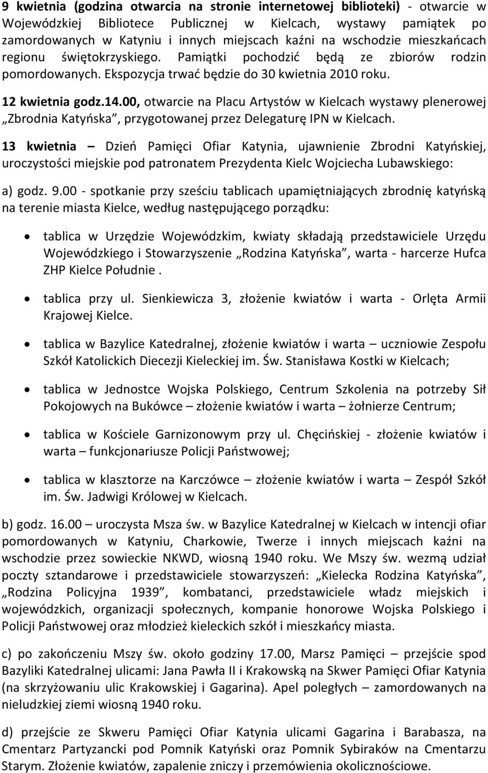 00, otwarcie na Placu Artystów w Kielcach wystawy plenerowej Zbrodnia Katyńska, przygotowanej przez Delegaturę IPN w Kielcach.