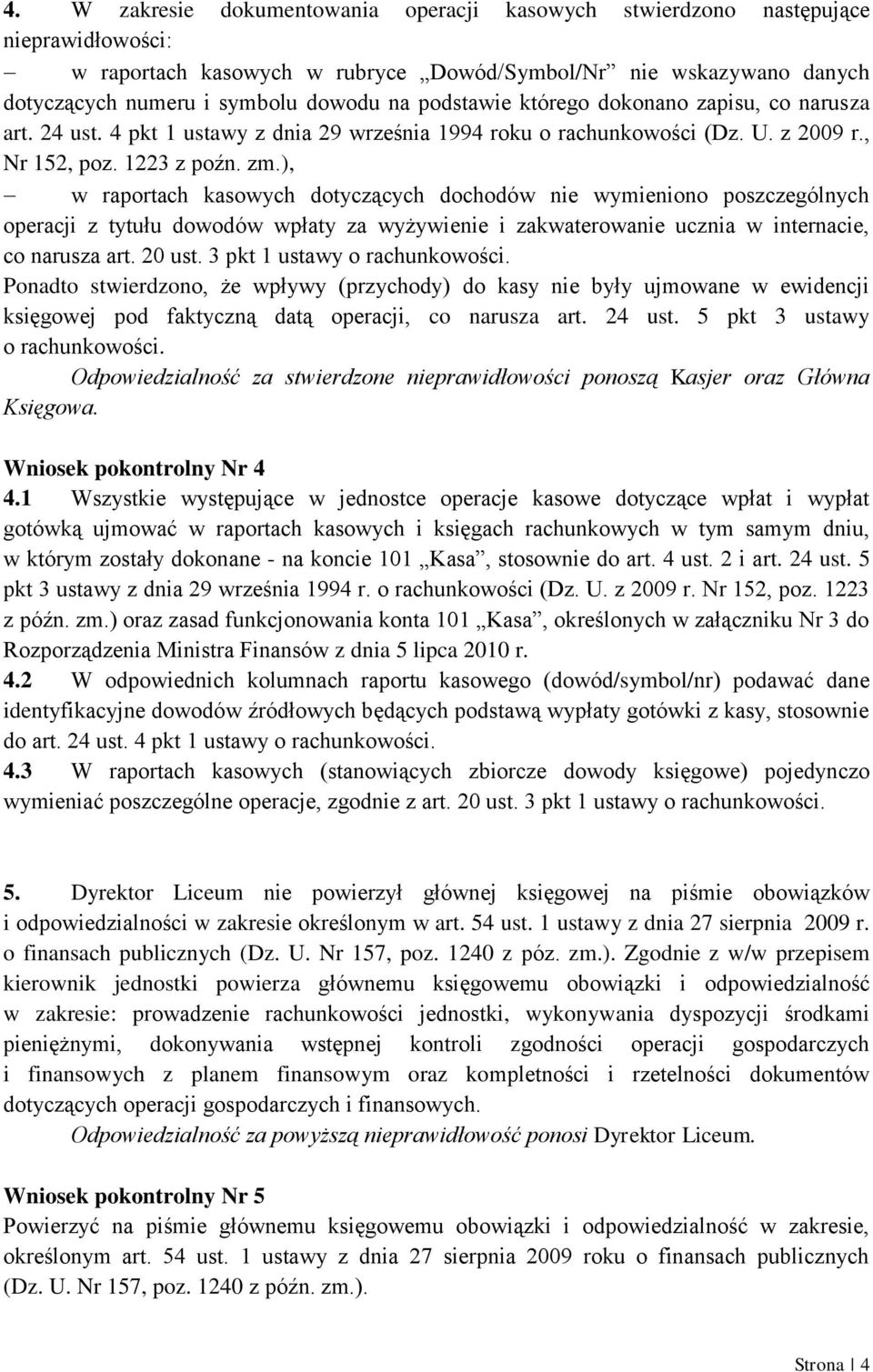 ), w raportach kasowych dotyczących dochodów nie wymieniono poszczególnych operacji z tytułu dowodów wpłaty za wyżywienie i zakwaterowanie ucznia w internacie, co narusza art. 20 ust.