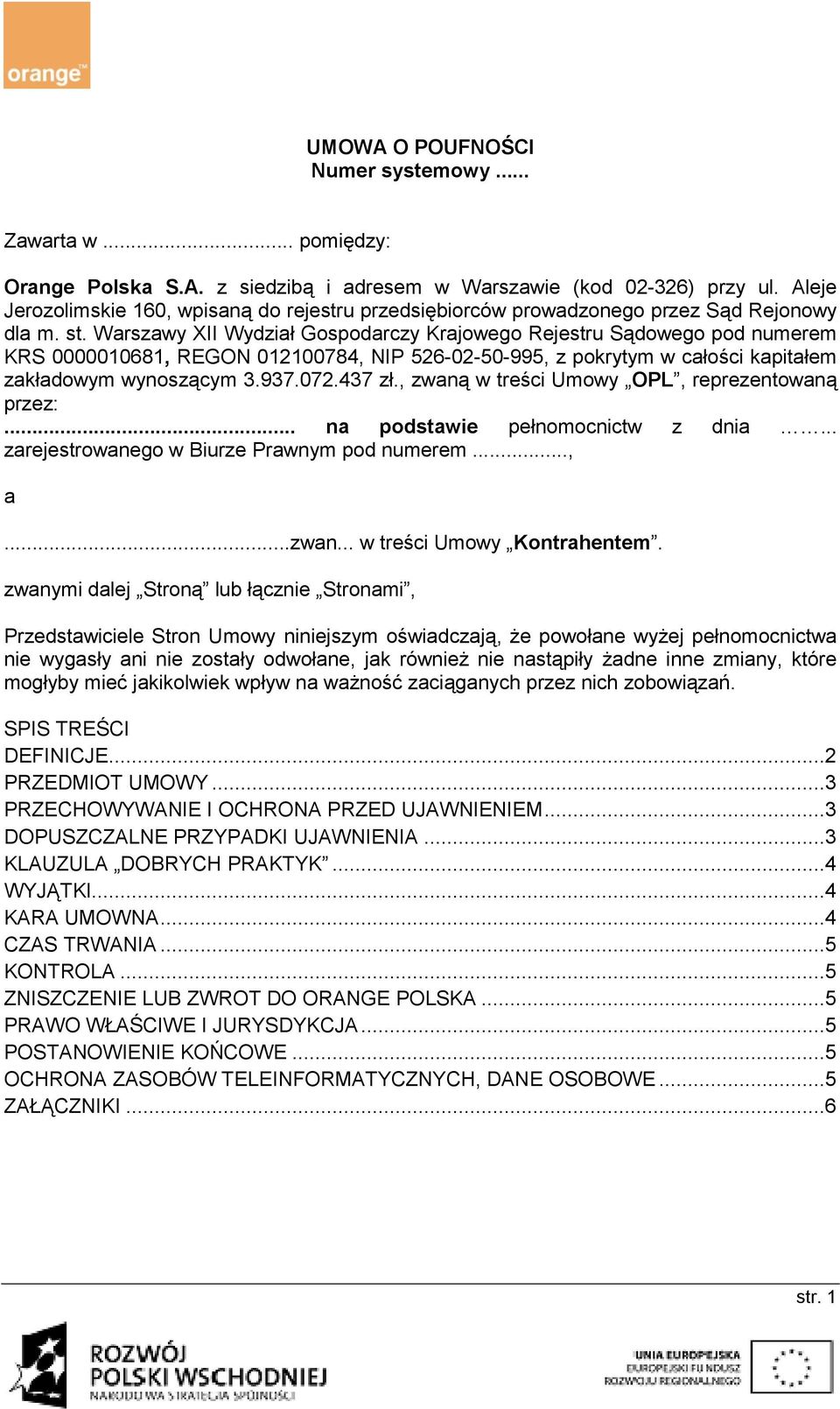 Warszawy XII Wydział Gospodarczy Krajowego Rejestru Sądowego pod numerem KRS 0000010681, REGON 012100784, NIP 526-02-50-995, z pokrytym w całości kapitałem zakładowym wynoszącym 3.937.072.437 zł.