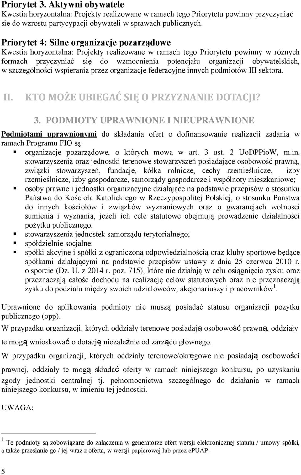 obywatelskich, w szczególności wspierania przez organizacje federacyjne innych podmiotów III sektora. II. KTO MOŻE UBIEGAĆ SIĘ O PRZYZNANIE DOTACJI? 3.