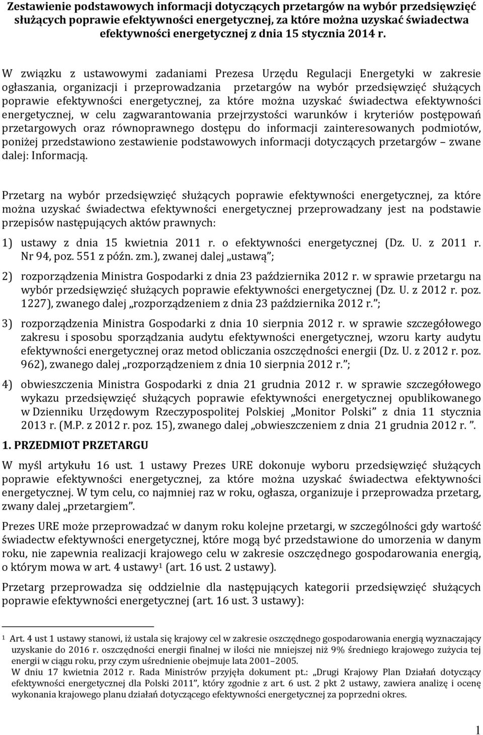 W związku z ustawowymi zadaniami Prezesa Urzędu Regulacji Energetyki w zakresie ogłaszania, organizacji i przeprowadzania przetargów na wybór przedsięwzięć służących poprawie efektywności