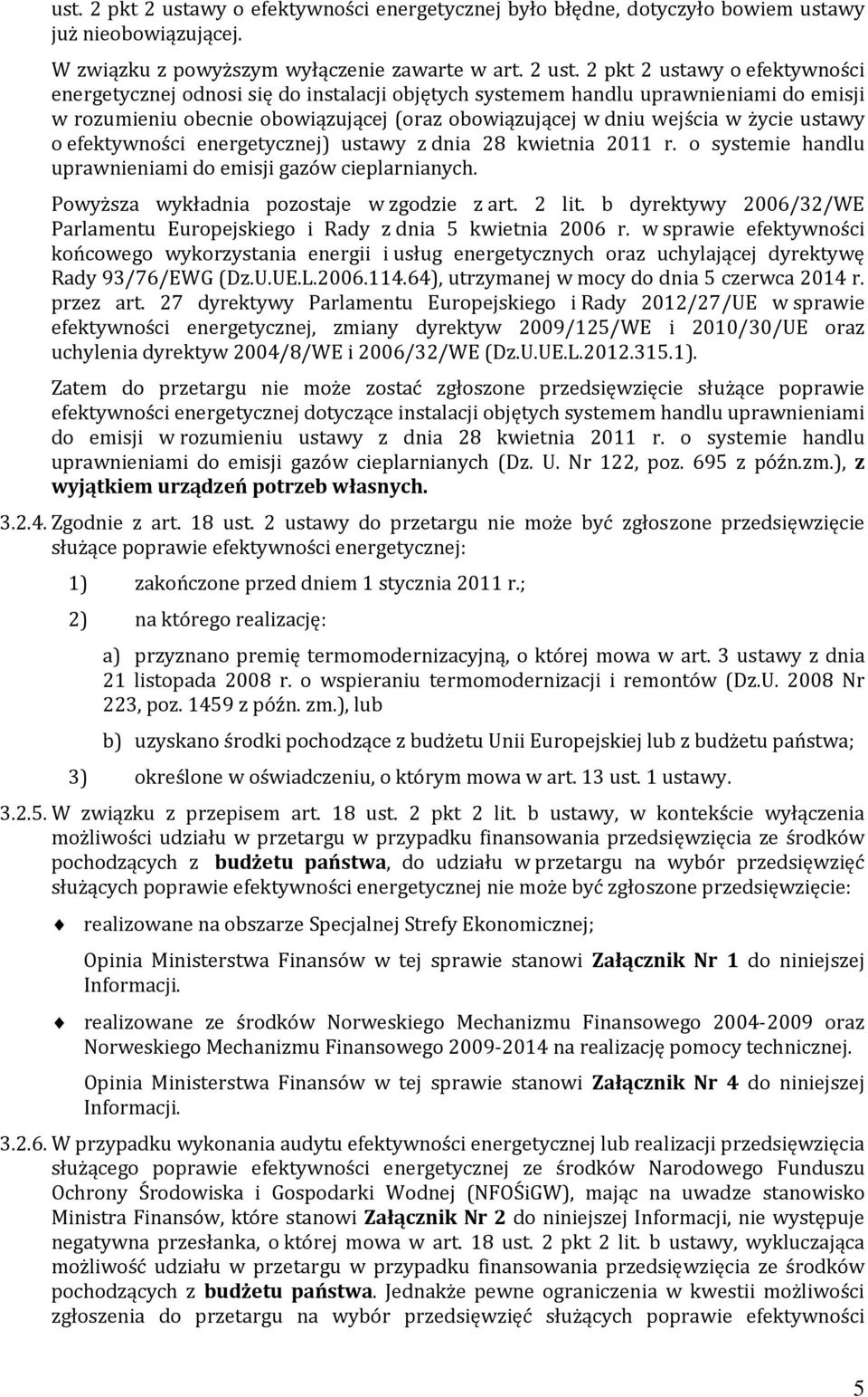 2 wy o efektywności energetycznej odnosi się do instalacji objętych systemem handlu uprawnieniami do emisji w rozumieniu obecnie obowiązującej (oraz obowiązującej w dniu wejścia w życie ustawy o