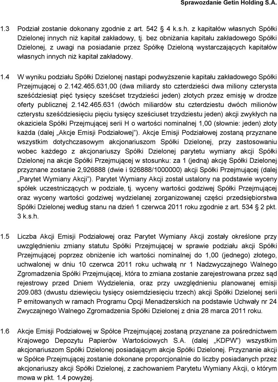 4 W wyniku podziału Spółki Dzielonej nastąpi podwyższenie kapitału zakładowego Spółki Przejmującej o 2.142.465.