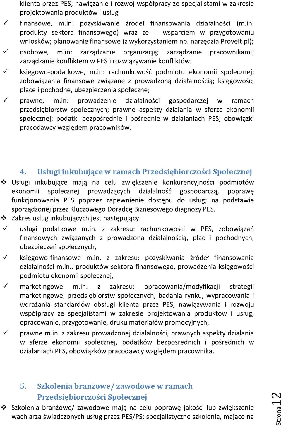 narzędzia ProveIt.pl); osobowe, m.in: zarządzanie organizacją; zarządzanie pracownikami; zarządzanie konfliktem w PES i rozwiązywanie konfliktów; księgowo-podatkowe, m.