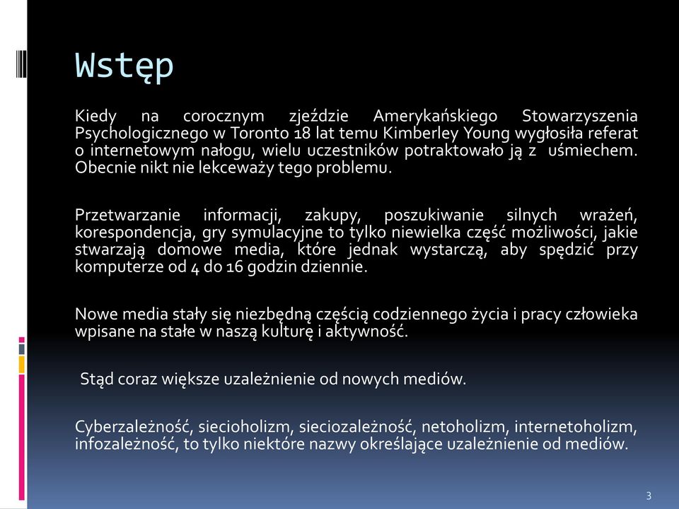 Przetwarzanie informacji, zakupy, poszukiwanie silnych wrażeń, korespondencja, gry symulacyjne to tylko niewielka część możliwości, jakie stwarzają domowe media, które jednak wystarczą, aby spędzić