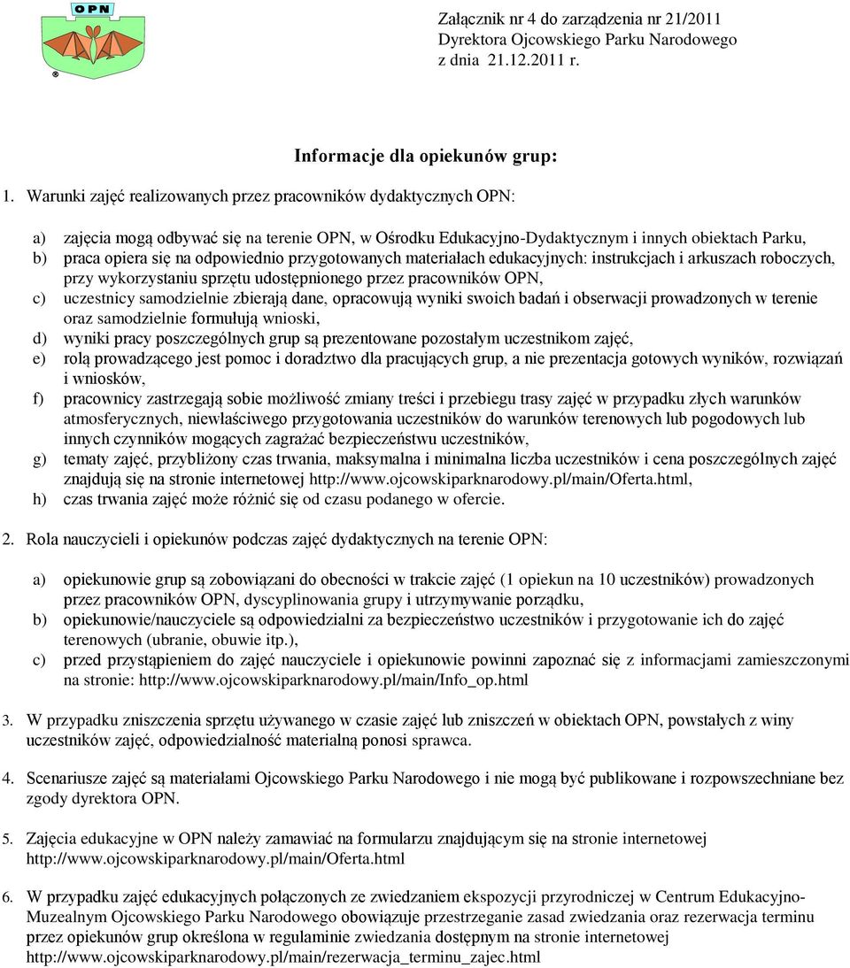 odpowiednio przygotowanych materiałach edukacyjnych: instrukcjach i arkuszach roboczych, przy wykorzystaniu sprzętu udostępnionego przez pracowników OPN, c) uczestnicy samodzielnie zbierają dane,