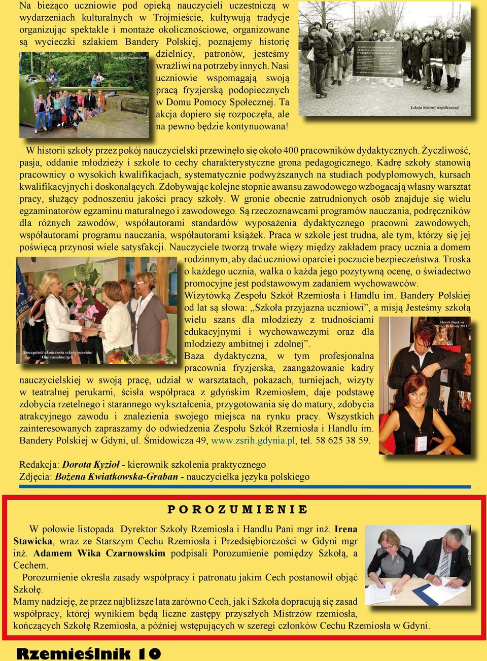 Ta akcja dopiero się rozpoczęła, ale na pewno będzie kontynuowana! W historii szkoły przez pokój nauczycielski przewinęło się około 400 pracowników dydaktycznych.