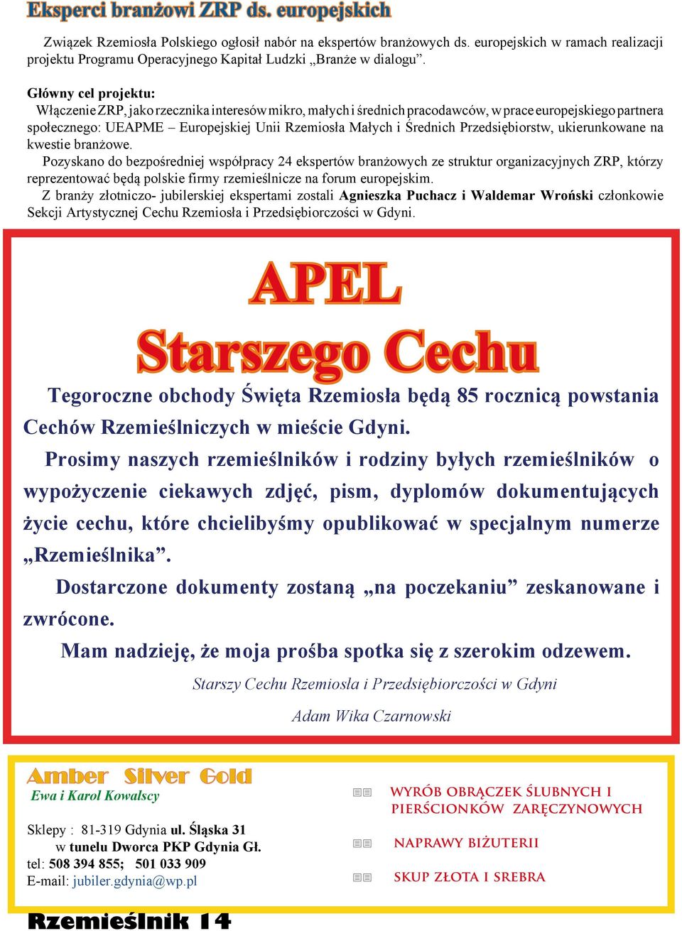 Główny cel projektu: Włączenie ZRP, jako rzecznika interesów mikro, małych i średnich pracodawców, w prace europejskiego partnera społecznego: UEAPME Europejskiej Unii Rzemiosła Małych i Średnich